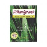 Book: Wheatgrass, Nature’s Finest Medicine by Steve Meyerowitz